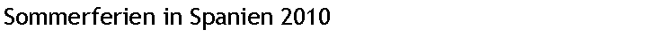 Textfeld: Sommerferien in Spanien 2010